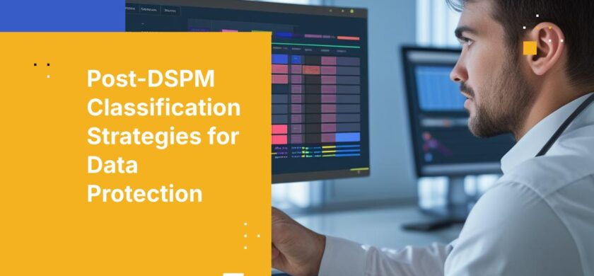 My DSPM Solution Has Identified and Classified Sensitive Data. Now What?