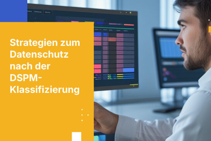 Meine DSPM-Lösung hat sensible Daten identifiziert und klassifiziert. Was sind die nächsten Schritte?