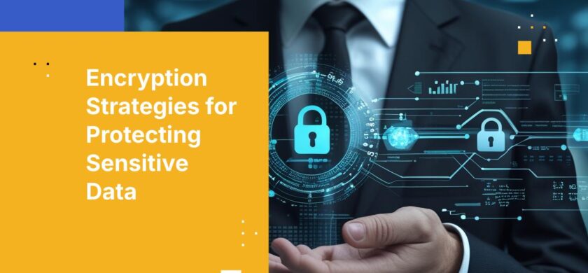 Is Your Encryption Strategy Protecting Your Sensitive Data?