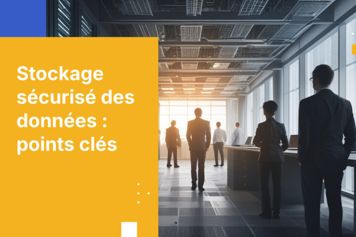 Le guide de référence pour le stockage sécurisé des données sensibles à destination des responsables IT