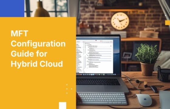 How to Implement Managed File Transfer in a Hybrid Cloud Environment: A Configuration Playbook