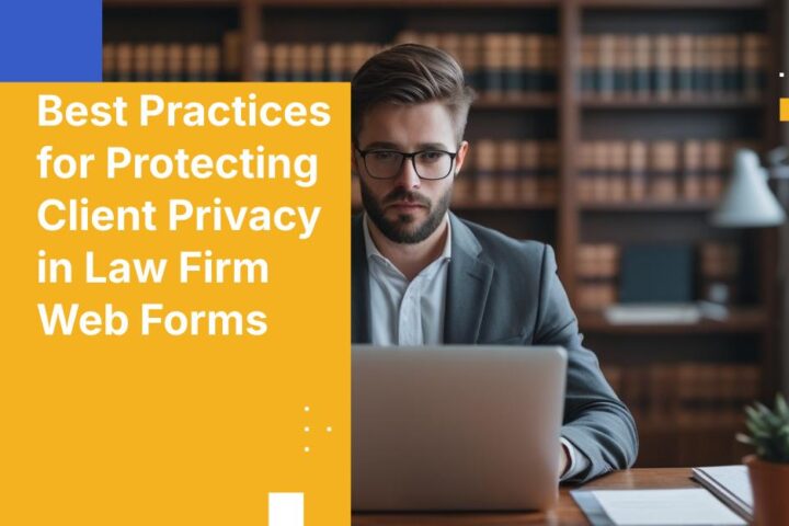 Best Practices for Protecting Client Privacy in Law Firm Web Forms