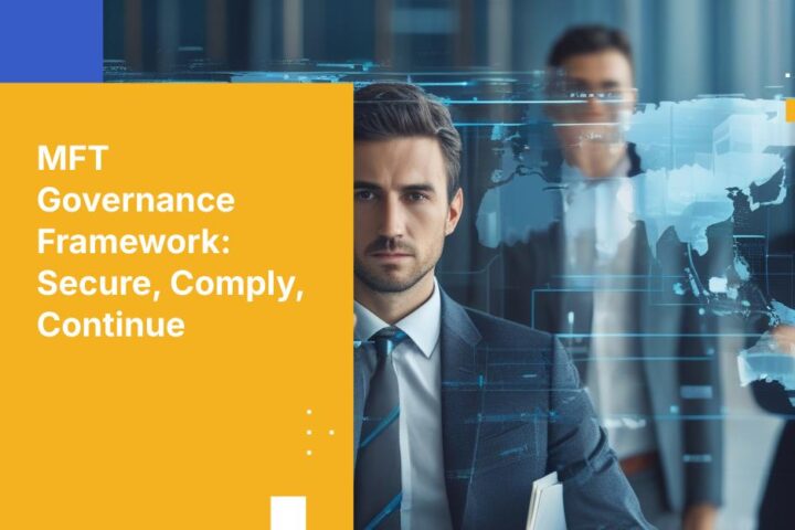 How to Build a Managed File Transfer Governance Framework for Enterprise Security