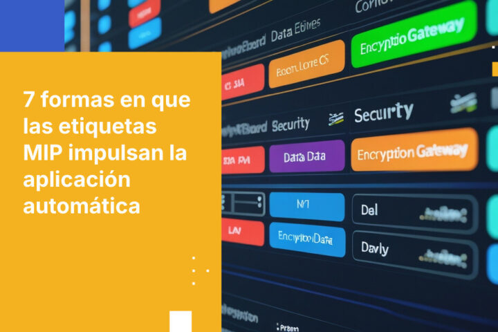 7 formas en que las etiquetas MIP de DSPM impulsan la aplicación automática