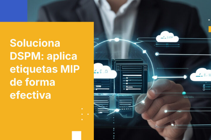 Por qué tus etiquetas DSPM MIP no aplican la protección—y cómo solucionarlo