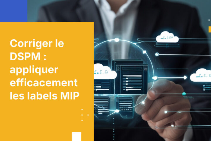 Pourquoi vos étiquettes MIP DSPM ne garantissent pas l’application des règles — et comment y remédier