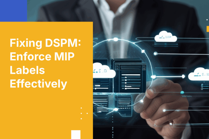 Why Your DSPM MIP Labels Fail Enforcement—and How to Fix Them