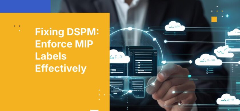 Why Your DSPM MIP Labels Fail Enforcement—and How to Fix Them