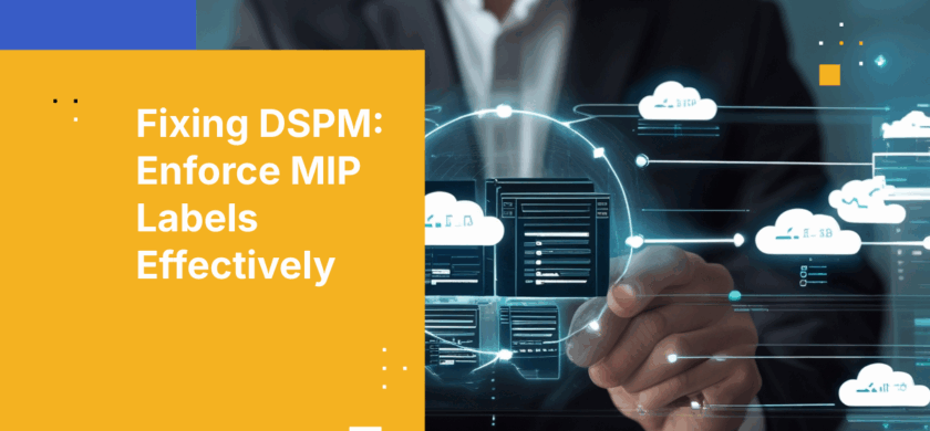 Why Your DSPM MIP Labels Fail Enforcement—and How to Fix Them