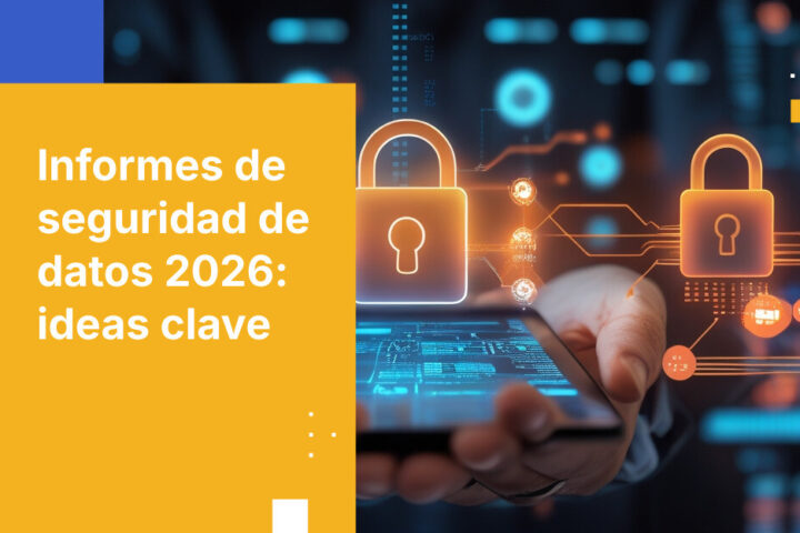 Informes de Seguridad de Datos 2026: Navega amenazas y cumplimiento