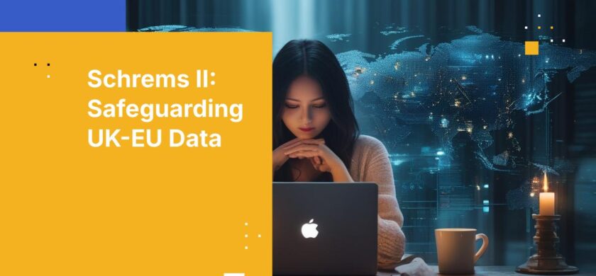 Schrems II Compliance: Protecting UK-EU Data Flows