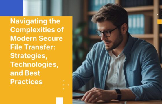Navigating the Complexities of Modern Secure File Transfer: Strategies, Technologies, and Best Practices