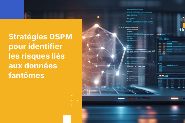 7 étapes éprouvées pour détecter les shadow data avec des outils DSPM
