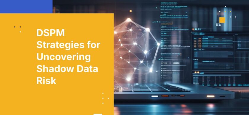 7 Proven Steps to Uncover Shadow Data with DSPM Tools