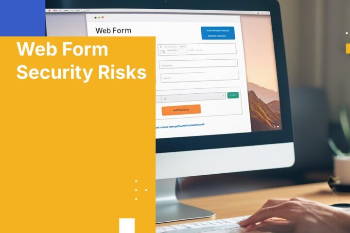 Top 5 Web Form Security Risks and How to Avoid Them