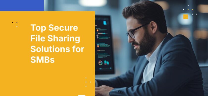 10 Secure File Sharing Solutions Every SMB Should Evaluate