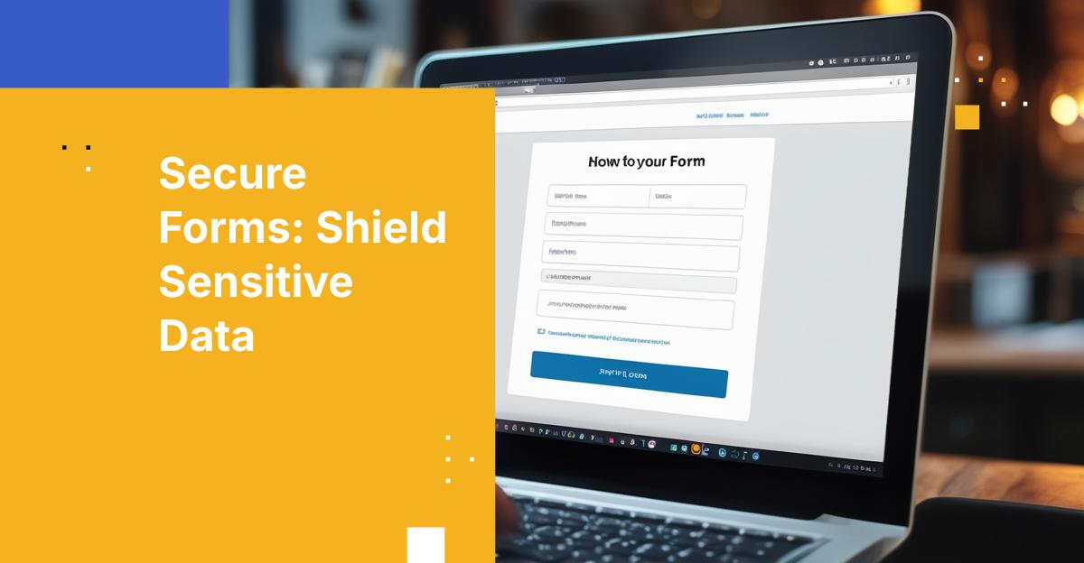 Form Security Risk: How Traditional Web Forms Cause Data Breaches