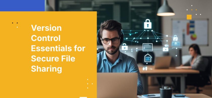 Version Control: The Secret Ingredient to Secure File Sharing