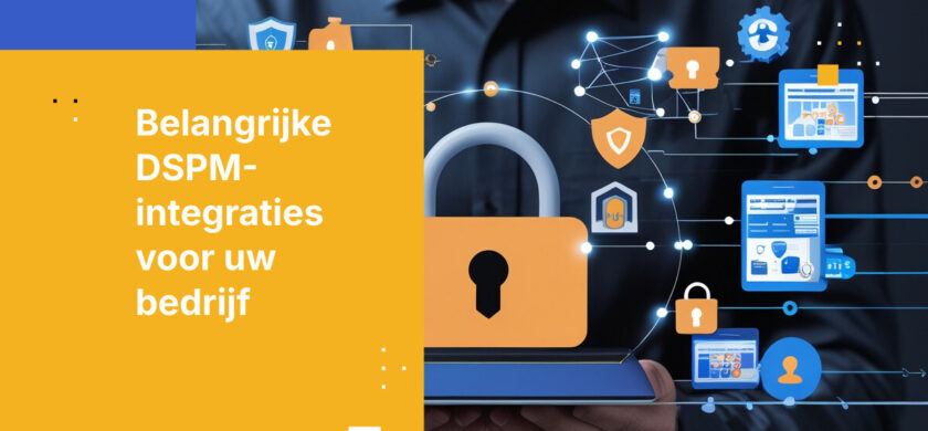 5 Kritieke Integraties Die Elke DSPM-oplossing Nodig Heeft