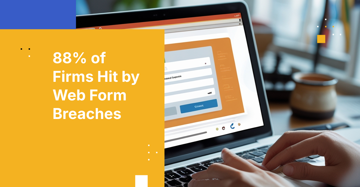 Web Form Security Report 2025: 88% Experience Breaches, Data ...