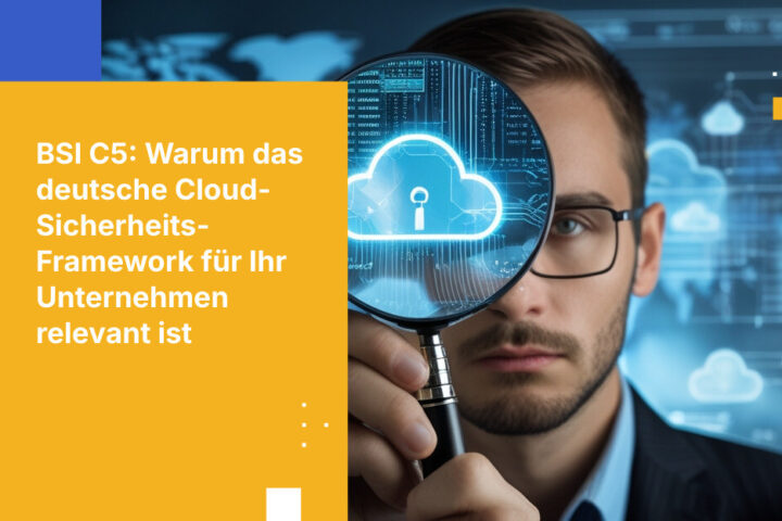 BSI C5: Das Cloud-Sicherheitsrahmenwerk Deutschlands für Compliance meistern