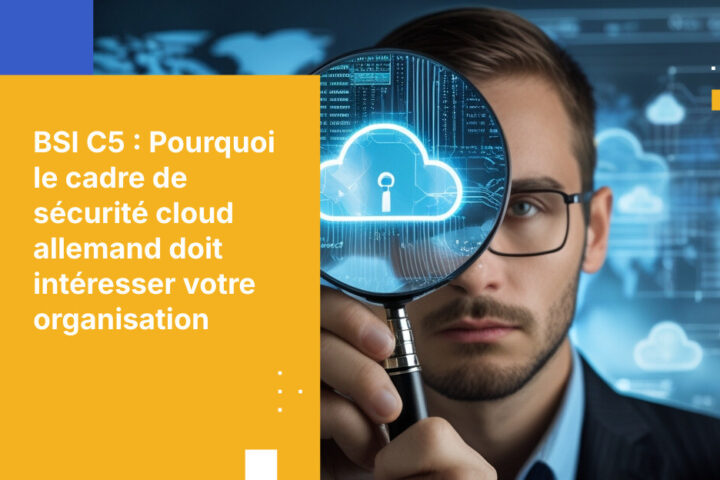 BSI C5 : Maîtriser le cadre de sécurité cloud allemand pour la conformité