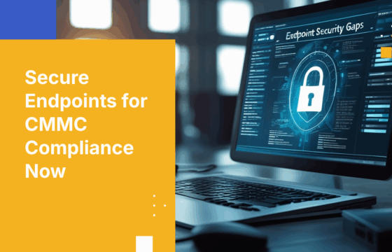 How to Close Endpoint Security Gaps for CMMC Compliance