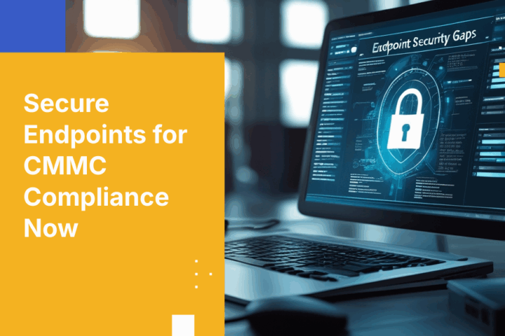 How to Close Endpoint Security Gaps for CMMC Compliance