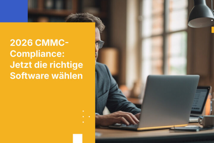 Warum 2026 entscheidend für die Wahl der richtigen CMMC-konformen Software ist