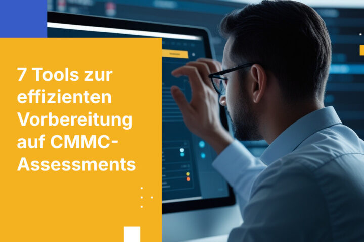 7 unverzichtbare Technologien zur effizienten Vorbereitung auf CMMC-Assessments