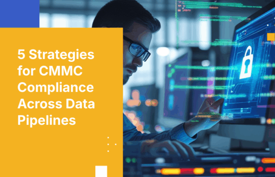 5 Strategies for Maintaining Continuous CMMC Compliance Across Enterprise Data Pipelines