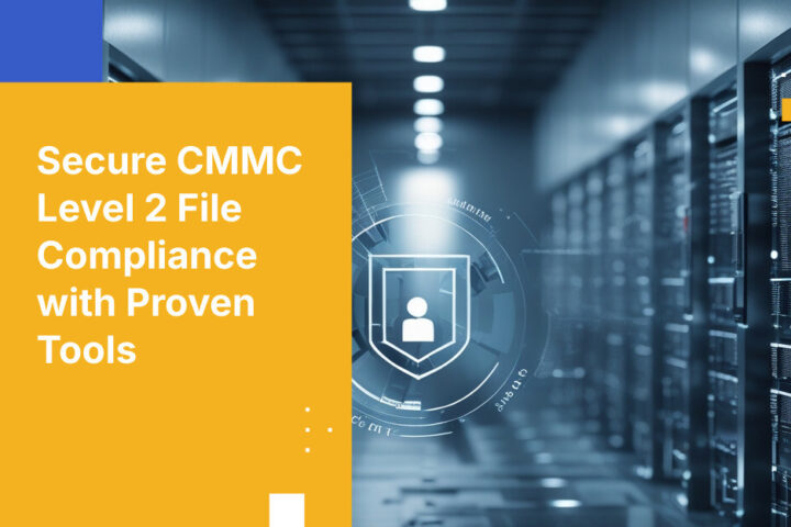 実績あるツールでCMMCレベル2のファイルセキュリティギャップを克服する方法