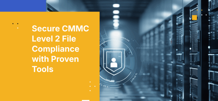 How to Overcome CMMC Level 2 File Security Gaps with Proven Tools