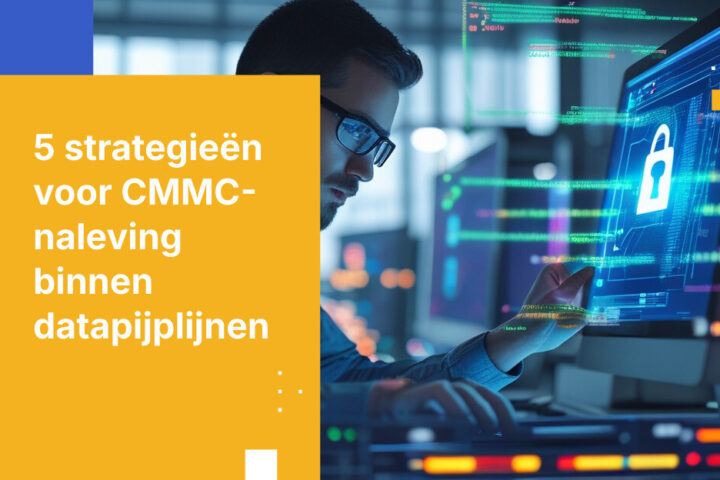 5 strategieën voor het behouden van continue CMMC-naleving binnen bedrijfsbrede datapijplijnen