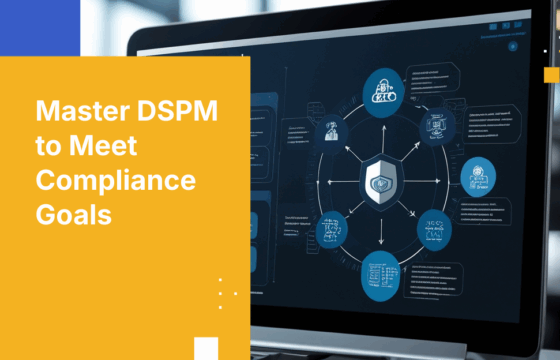 How to Align Your DSPM Tool With Your Compliance Goals in 2026