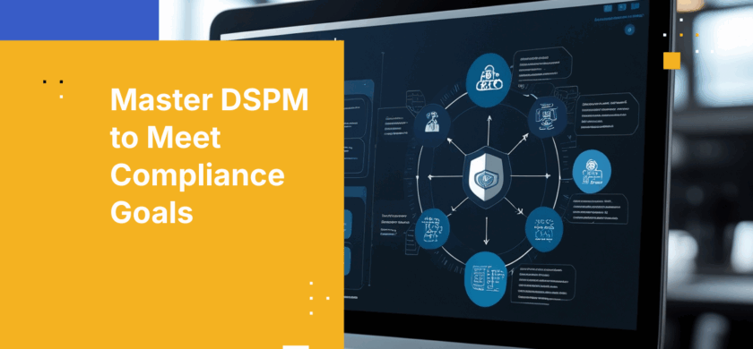How to Align Your DSPM Tool With Your Compliance Goals in 2026