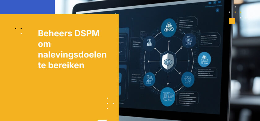 Hoe stemt u uw DSPM-tool af op uw compliance-doelstellingen in 2026