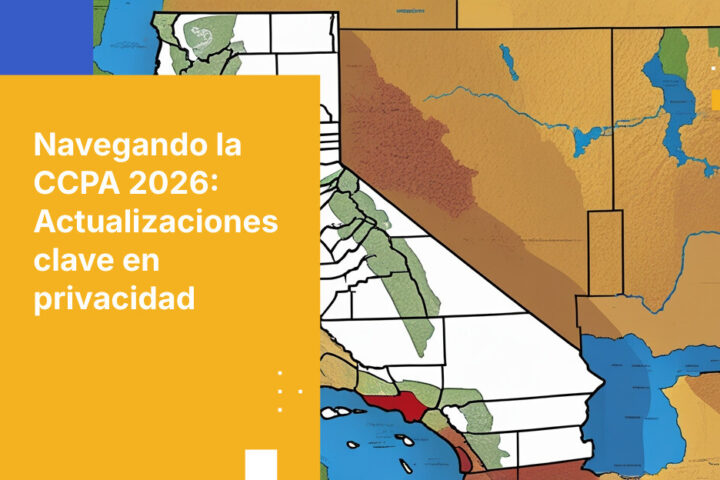 Cumplimiento CCPA 2026: Navega las nuevas reglas de privacidad de California