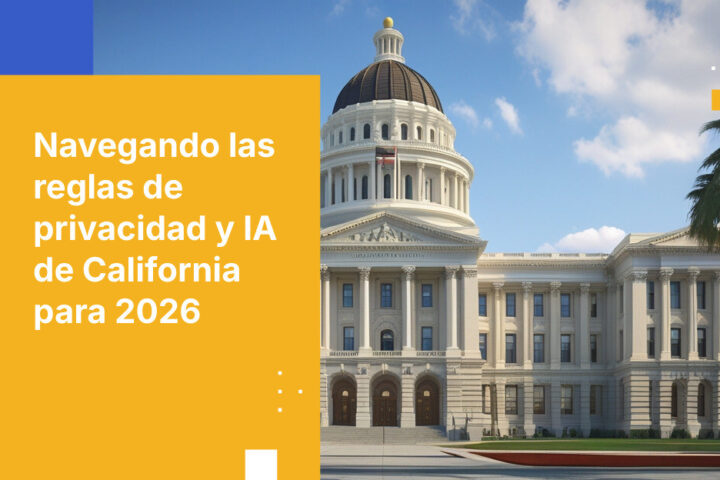 Las leyes de privacidad e IA de California para 2026: impactos clave para las empresas