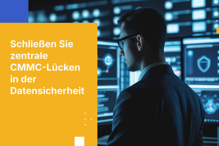 So beheben Sie typische CMMC-Lücken, die die Sicherheit Ihres Datenworkflows gefährden