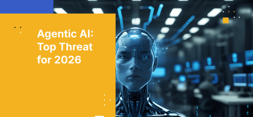 Agentic AI: Biggest Enterprise Security Threat for 2026