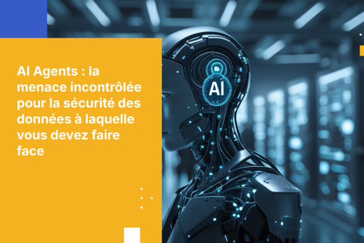 Les agents IA représentent la plus grande menace pour la sécurité des données que vous ne contrôlez pas