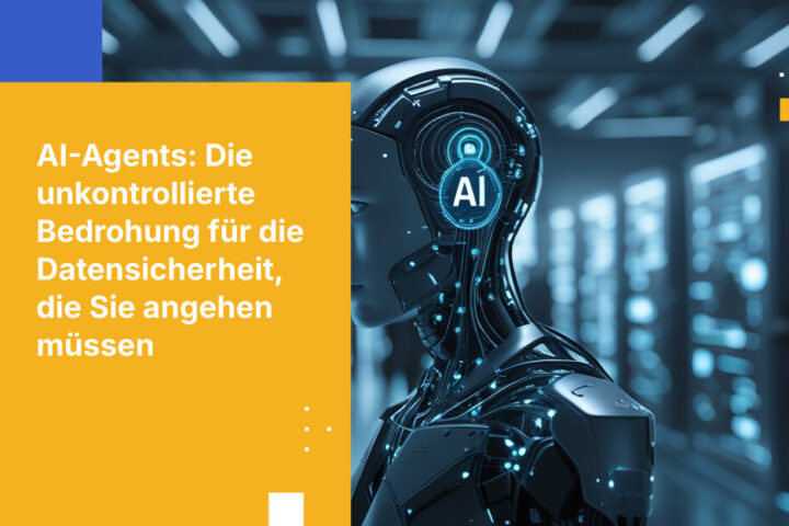 KI-Agents sind die größte Datenrisikoquelle, die Sie nicht kontrollieren