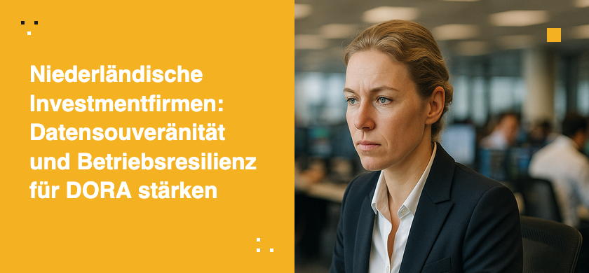 Niederländische Investmentfirmen: Datensouveränität und Betriebsresilienz für DORA stärken