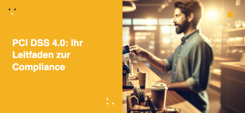 PCI DSS 4.0: Ihr Leitfaden zur Compliance