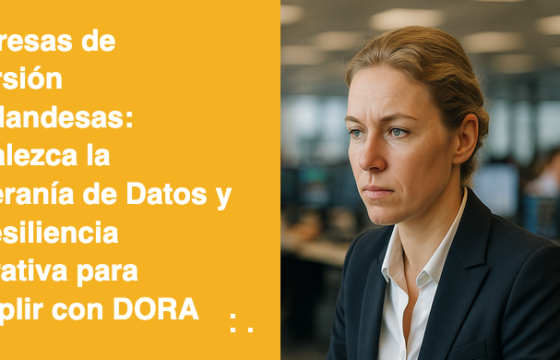 Empresas de Inversión Neerlandesas: Fortalezca la Soberanía de Datos y la Resiliencia Operativa para Cumplir con DORA