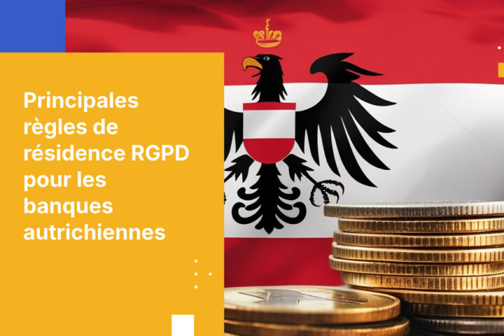 5 exigences de résidence des données pour les banques autrichiennes dans le cadre du RGPD