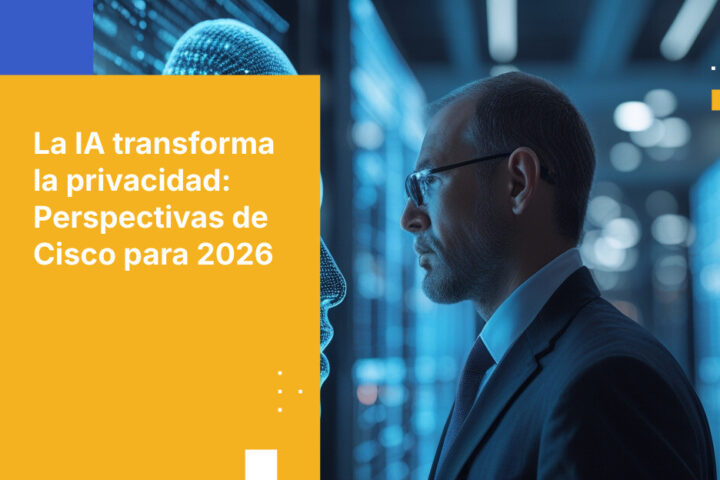 Nuevo manual de privacidad: Lo que revela el Estudio de Referencia de Datos y Privacidad 2026 de Cisco sobre la gobernanza impulsada por IA