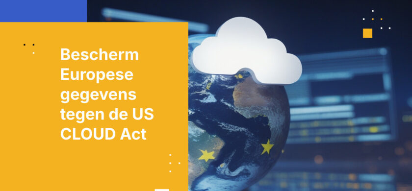 Voorkom CLOUD Act-risico’s: Beveilig Europese data architectonisch