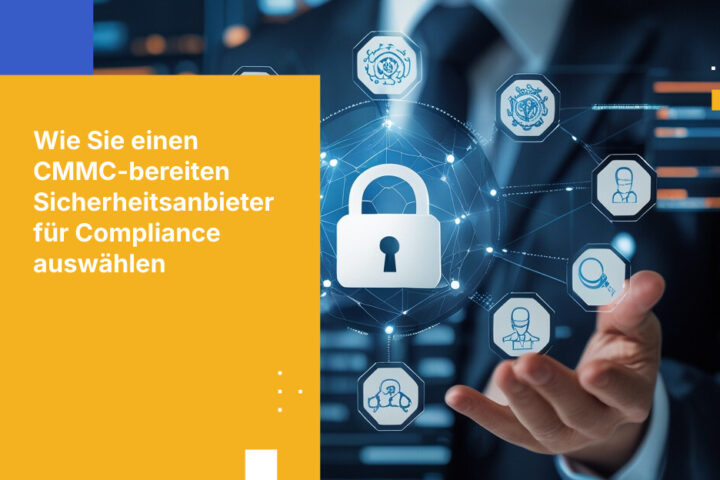 Worauf Sie bei der Auswahl eines CMMC‑konformen Sicherheitsanbieters achten sollten